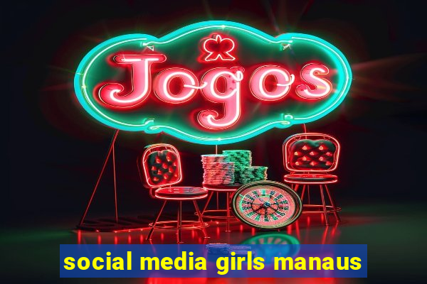 social media girls manaus